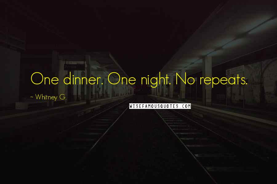 Whitney G. Quotes: One dinner. One night. No repeats.