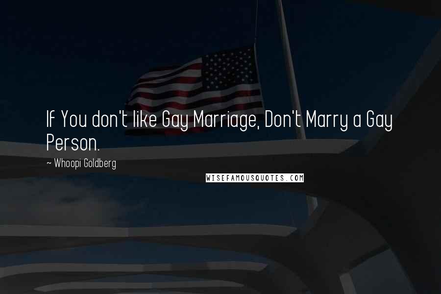 Whoopi Goldberg Quotes: If You don't like Gay Marriage, Don't Marry a Gay Person.