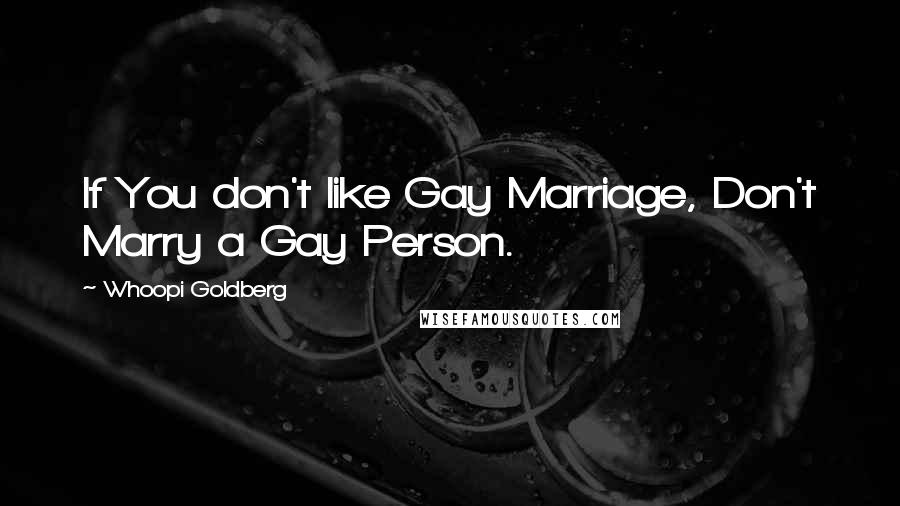 Whoopi Goldberg Quotes: If You don't like Gay Marriage, Don't Marry a Gay Person.