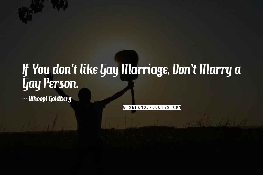 Whoopi Goldberg Quotes: If You don't like Gay Marriage, Don't Marry a Gay Person.
