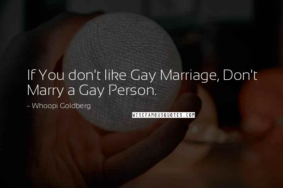 Whoopi Goldberg Quotes: If You don't like Gay Marriage, Don't Marry a Gay Person.
