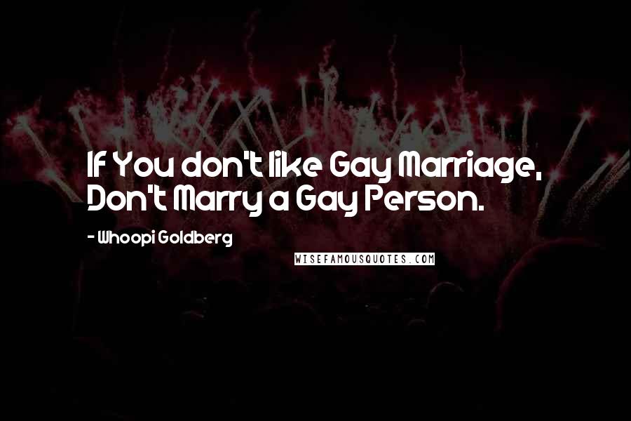 Whoopi Goldberg Quotes: If You don't like Gay Marriage, Don't Marry a Gay Person.