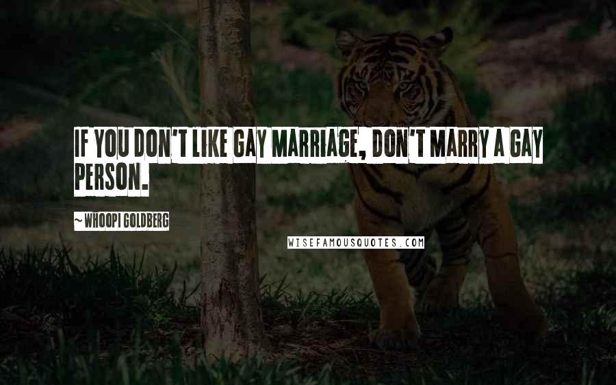 Whoopi Goldberg Quotes: If You don't like Gay Marriage, Don't Marry a Gay Person.
