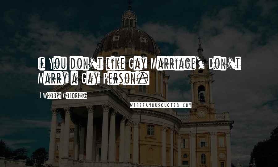 Whoopi Goldberg Quotes: If You don't like Gay Marriage, Don't Marry a Gay Person.