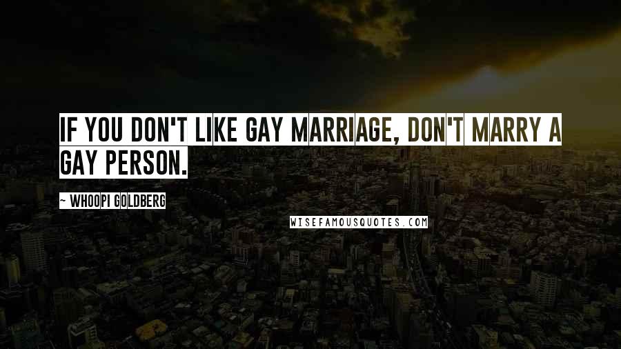 Whoopi Goldberg Quotes: If You don't like Gay Marriage, Don't Marry a Gay Person.