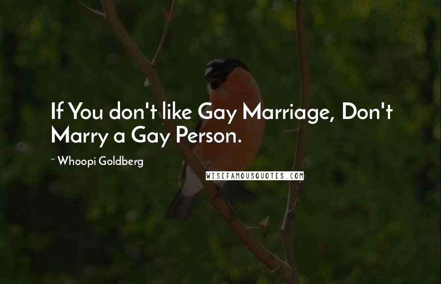 Whoopi Goldberg Quotes: If You don't like Gay Marriage, Don't Marry a Gay Person.