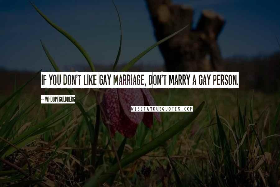 Whoopi Goldberg Quotes: If You don't like Gay Marriage, Don't Marry a Gay Person.