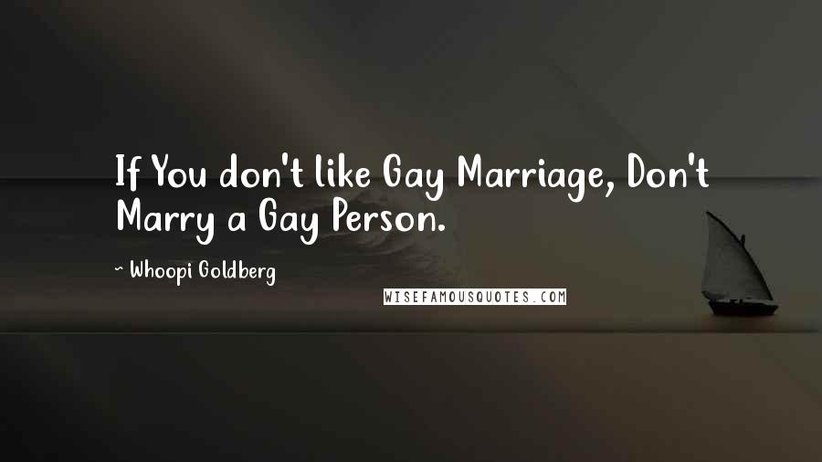 Whoopi Goldberg Quotes: If You don't like Gay Marriage, Don't Marry a Gay Person.