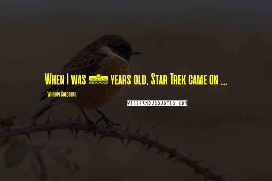 Whoopi Goldberg Quotes: When I was 9 years old, Star Trek came on ...