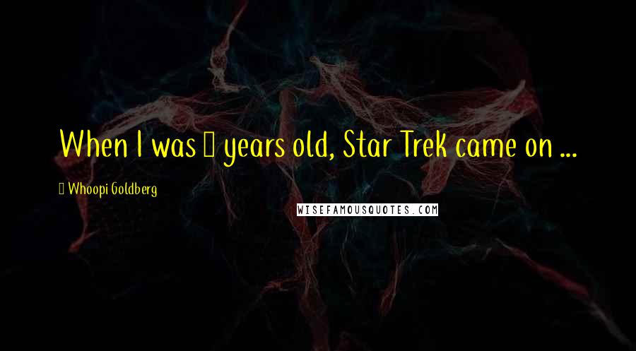Whoopi Goldberg Quotes: When I was 9 years old, Star Trek came on ...