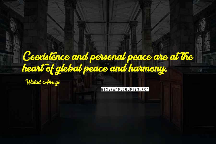 Widad Akreyi Quotes: Coexistence and personal peace are at the heart of global peace and harmony.