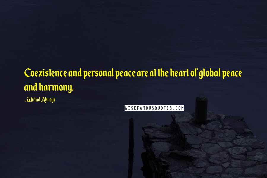Widad Akreyi Quotes: Coexistence and personal peace are at the heart of global peace and harmony.