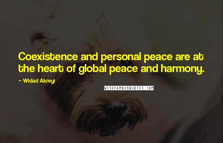 Widad Akreyi Quotes: Coexistence and personal peace are at the heart of global peace and harmony.