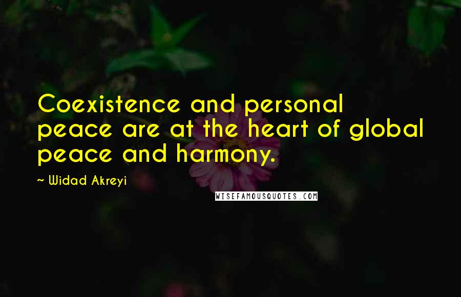 Widad Akreyi Quotes: Coexistence and personal peace are at the heart of global peace and harmony.