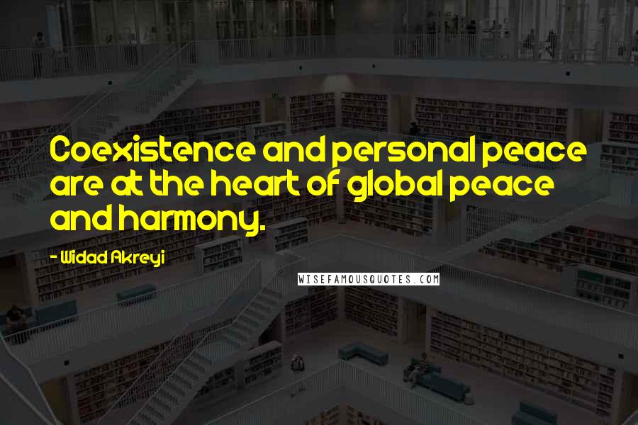 Widad Akreyi Quotes: Coexistence and personal peace are at the heart of global peace and harmony.