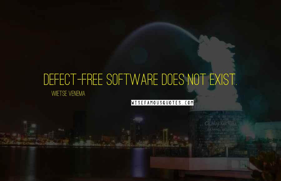 Wietse Venema Quotes: Defect-free software does not exist.