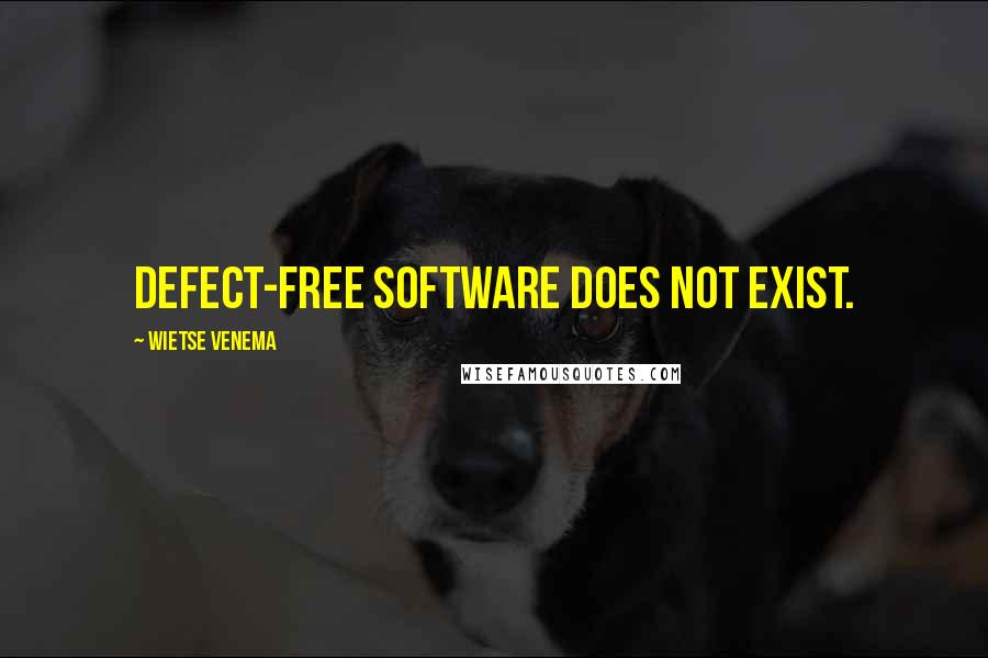 Wietse Venema Quotes: Defect-free software does not exist.