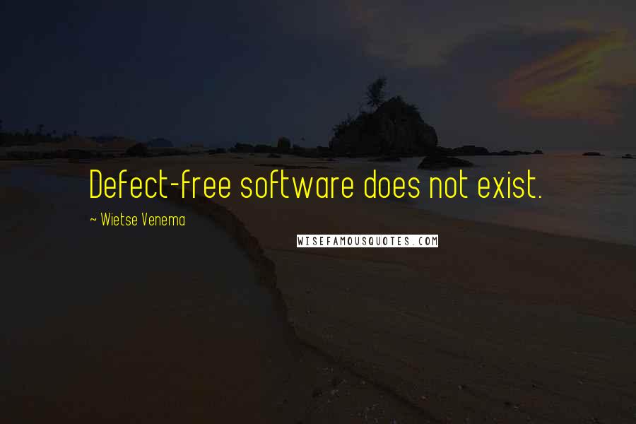 Wietse Venema Quotes: Defect-free software does not exist.