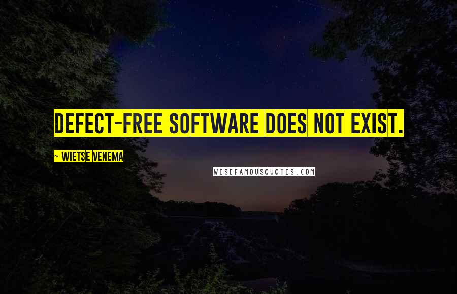 Wietse Venema Quotes: Defect-free software does not exist.