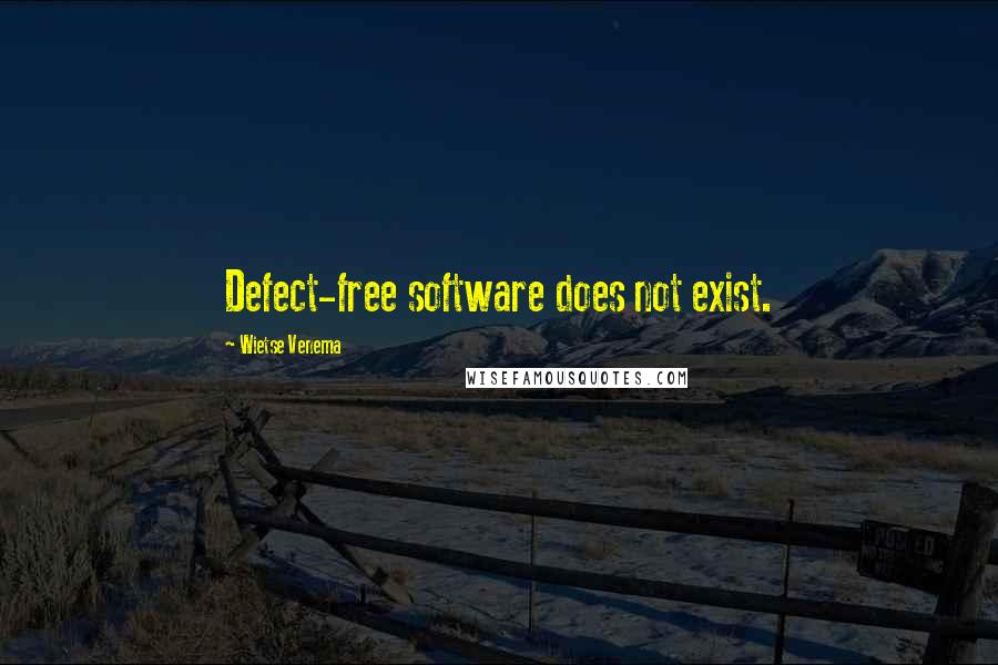 Wietse Venema Quotes: Defect-free software does not exist.