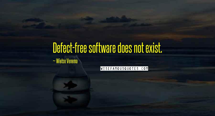 Wietse Venema Quotes: Defect-free software does not exist.