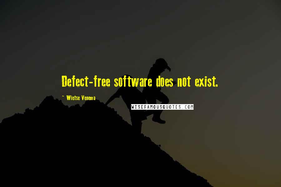 Wietse Venema Quotes: Defect-free software does not exist.