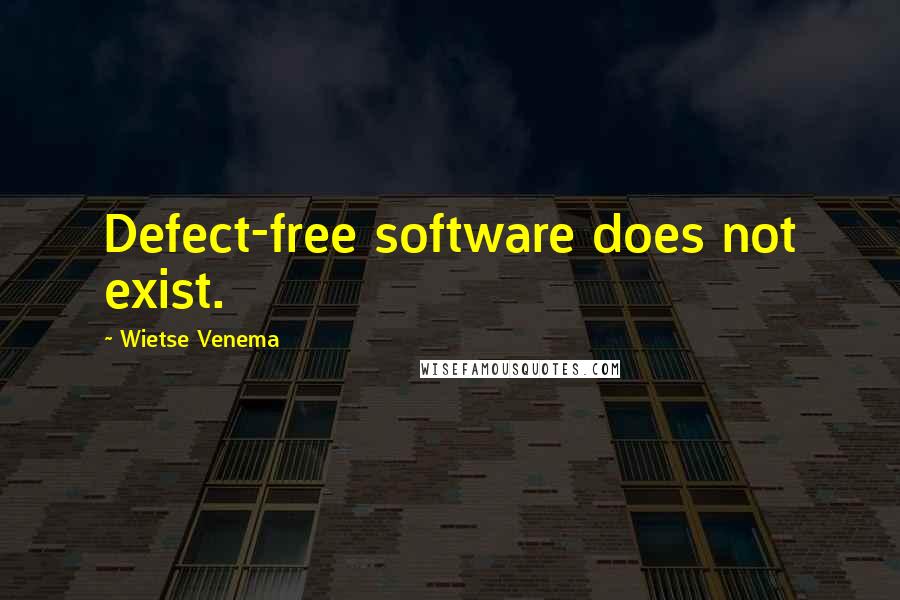 Wietse Venema Quotes: Defect-free software does not exist.