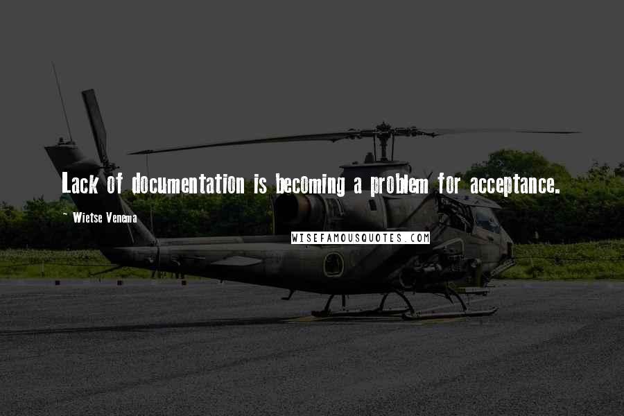 Wietse Venema Quotes: Lack of documentation is becoming a problem for acceptance.
