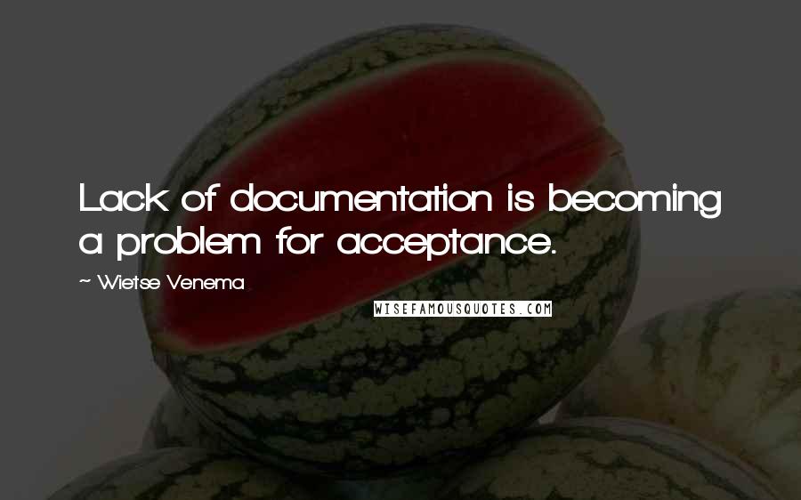 Wietse Venema Quotes: Lack of documentation is becoming a problem for acceptance.