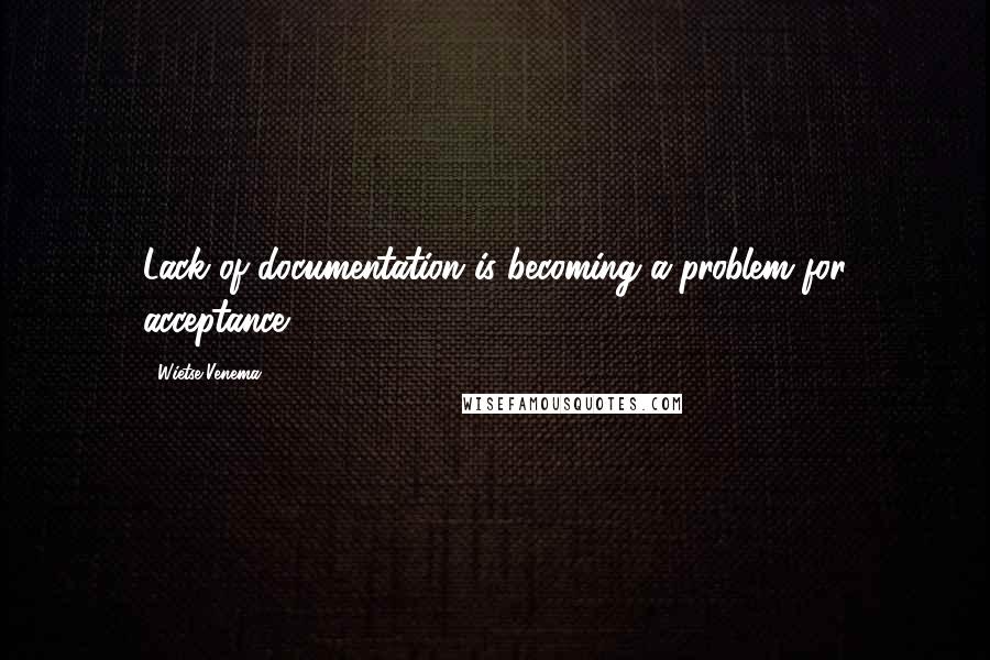 Wietse Venema Quotes: Lack of documentation is becoming a problem for acceptance.