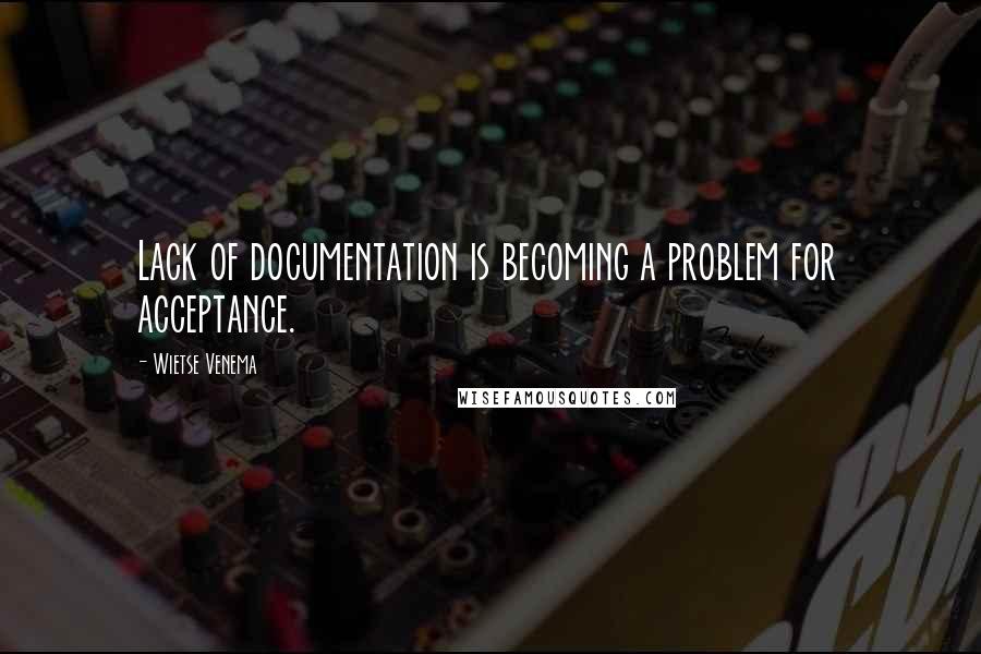 Wietse Venema Quotes: Lack of documentation is becoming a problem for acceptance.