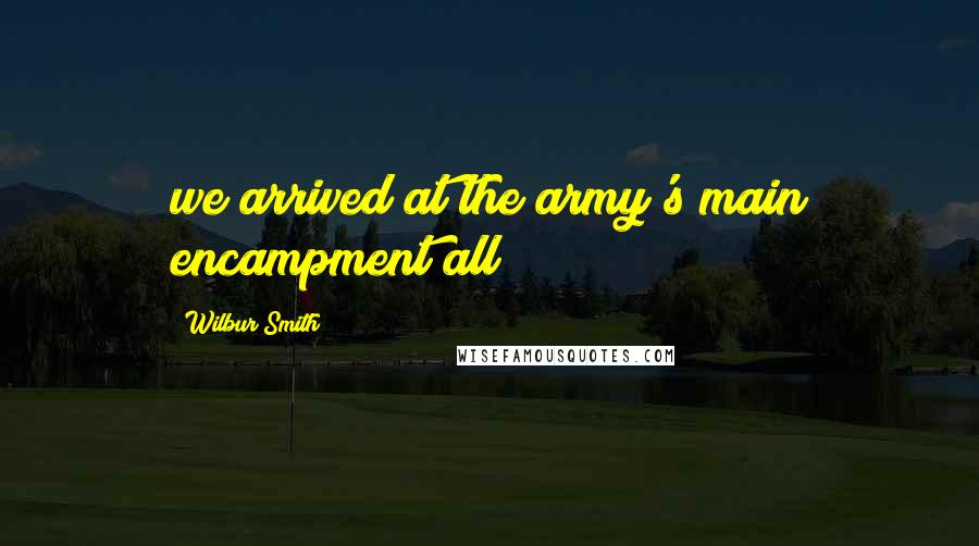 Wilbur Smith Quotes: we arrived at the army's main encampment all