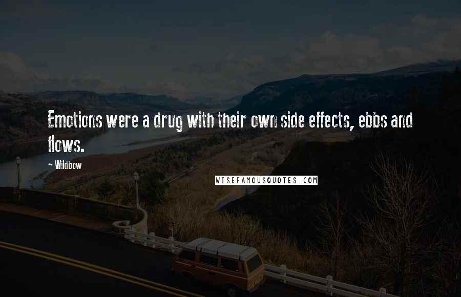 Wildbow Quotes: Emotions were a drug with their own side effects, ebbs and flows.