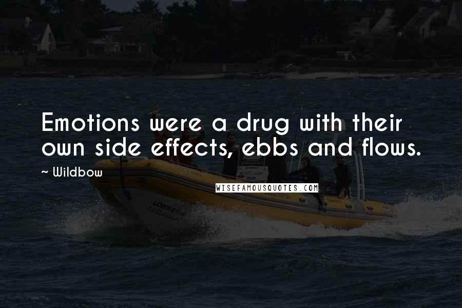 Wildbow Quotes: Emotions were a drug with their own side effects, ebbs and flows.