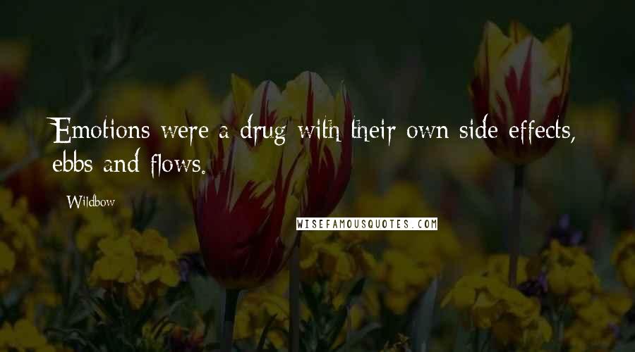 Wildbow Quotes: Emotions were a drug with their own side effects, ebbs and flows.