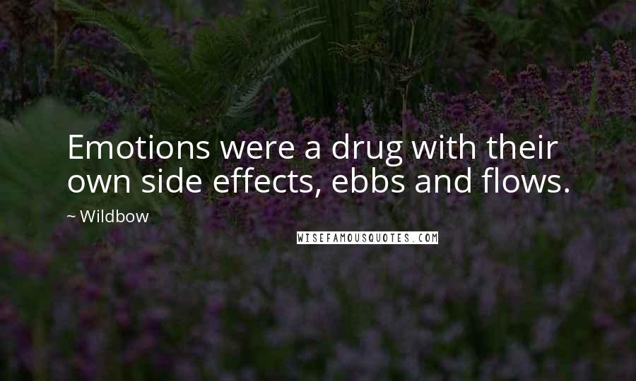 Wildbow Quotes: Emotions were a drug with their own side effects, ebbs and flows.