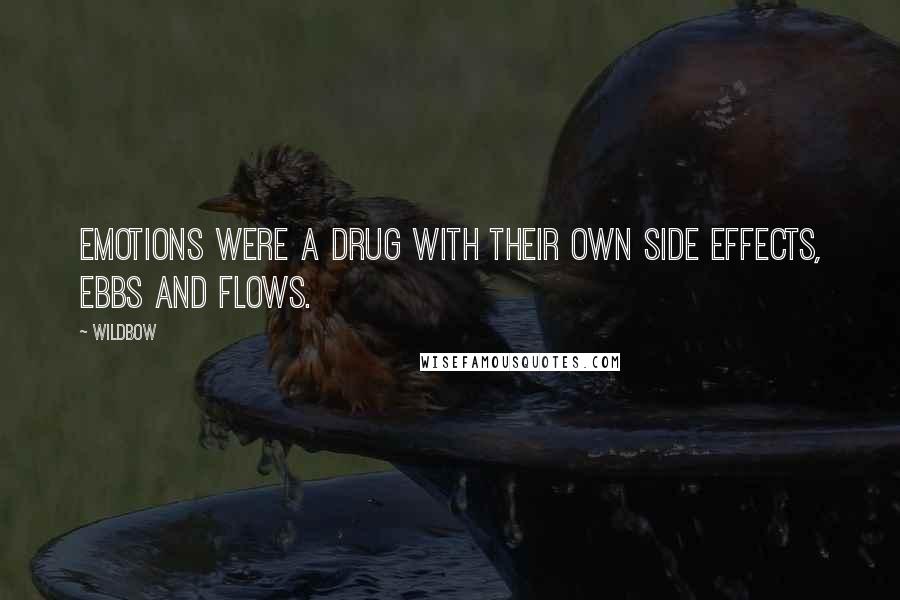 Wildbow Quotes: Emotions were a drug with their own side effects, ebbs and flows.