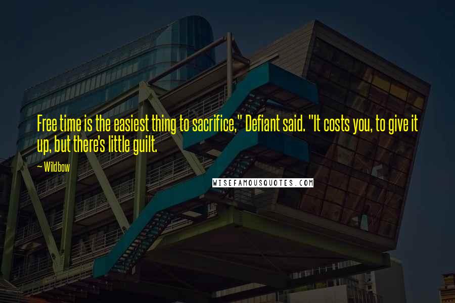 Wildbow Quotes: Free time is the easiest thing to sacrifice," Defiant said. "It costs you, to give it up, but there's little guilt.