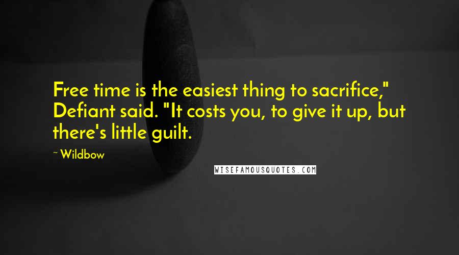 Wildbow Quotes: Free time is the easiest thing to sacrifice," Defiant said. "It costs you, to give it up, but there's little guilt.