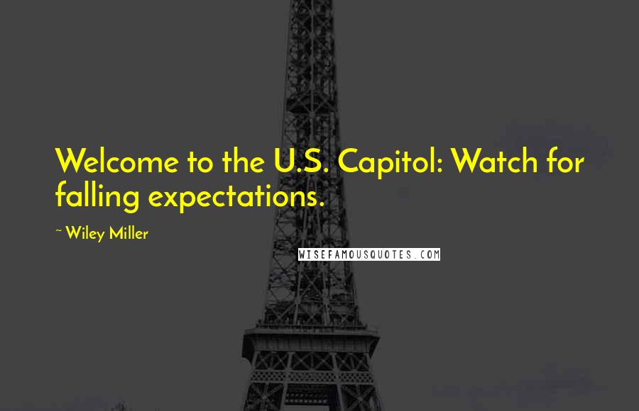 Wiley Miller Quotes: Welcome to the U.S. Capitol: Watch for falling expectations.