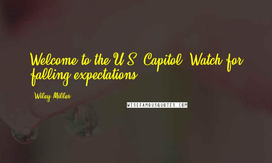 Wiley Miller Quotes: Welcome to the U.S. Capitol: Watch for falling expectations.