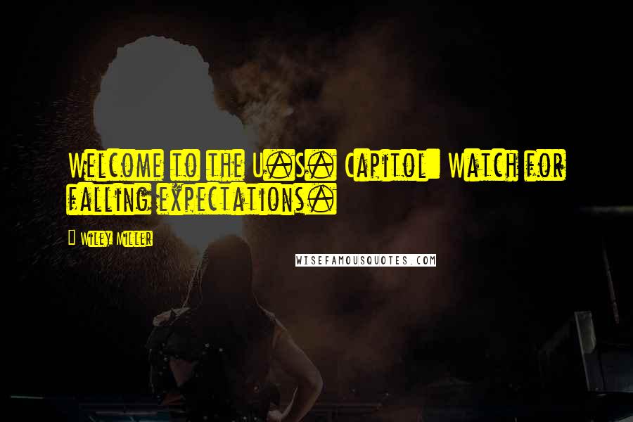 Wiley Miller Quotes: Welcome to the U.S. Capitol: Watch for falling expectations.
