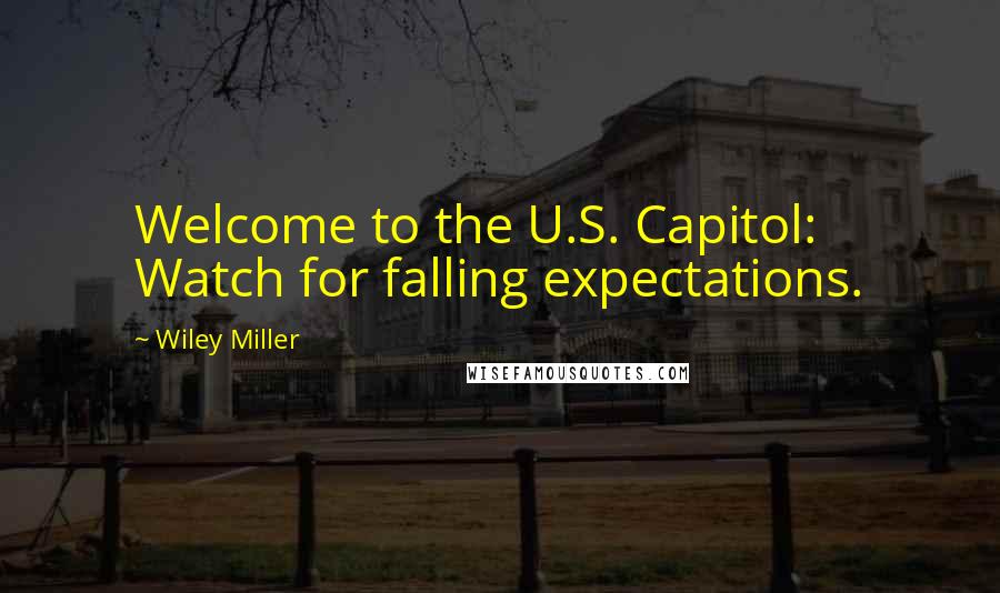 Wiley Miller Quotes: Welcome to the U.S. Capitol: Watch for falling expectations.