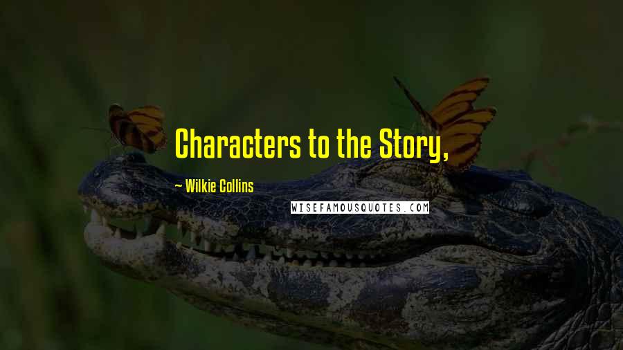 Wilkie Collins Quotes: Characters to the Story,