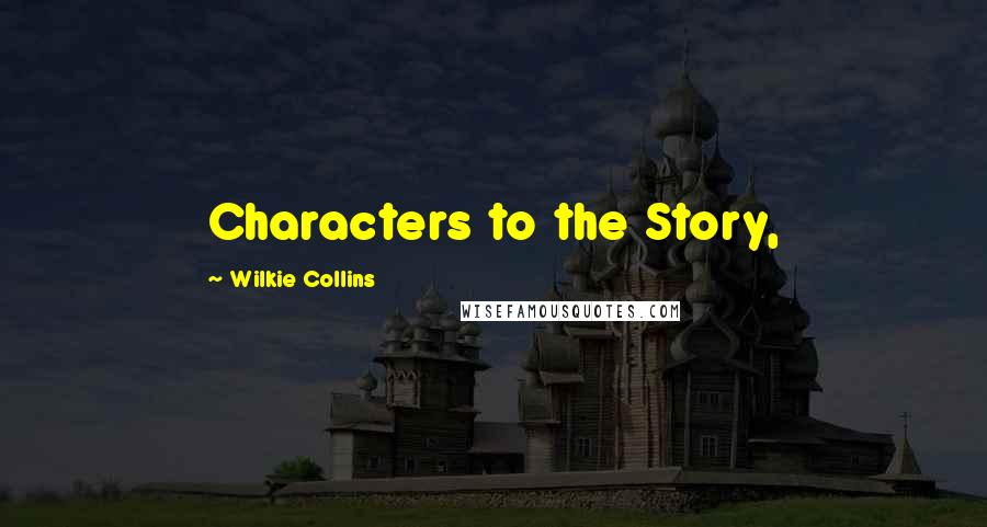 Wilkie Collins Quotes: Characters to the Story,