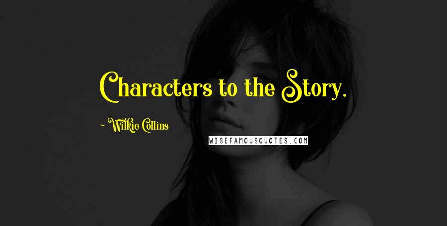 Wilkie Collins Quotes: Characters to the Story,