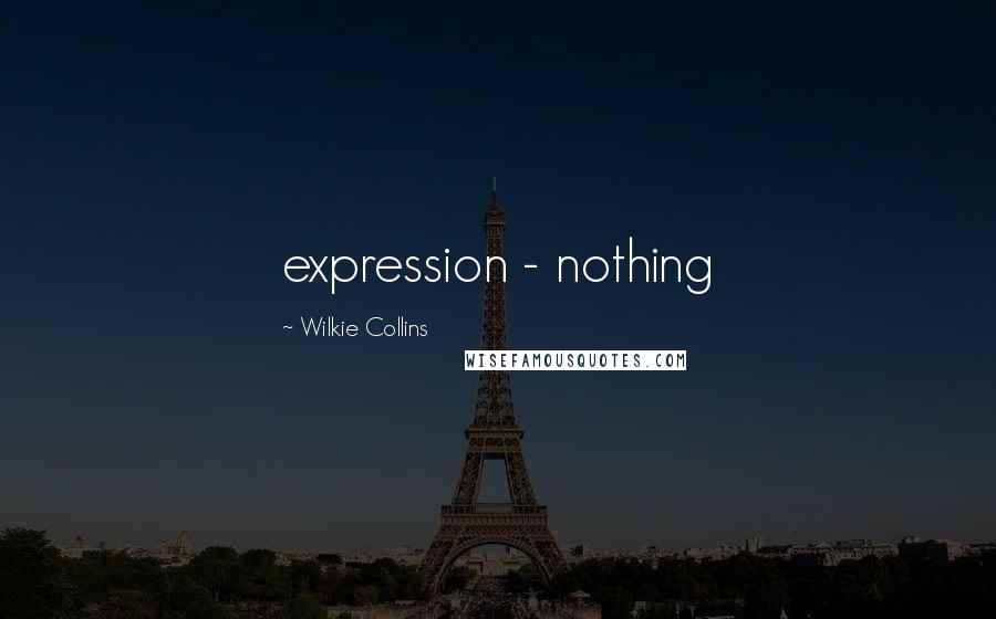 Wilkie Collins Quotes: expression - nothing