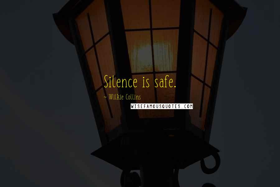 Wilkie Collins Quotes: Silence is safe.