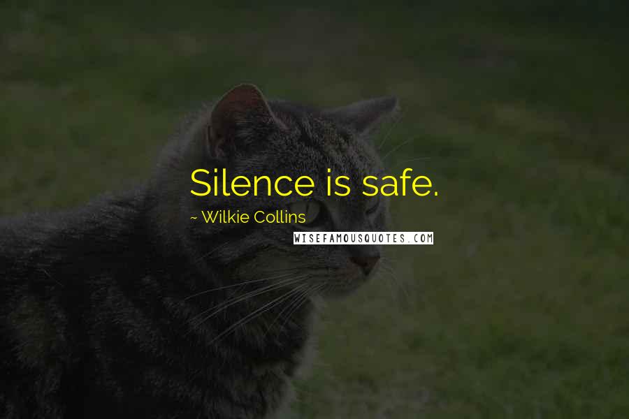 Wilkie Collins Quotes: Silence is safe.