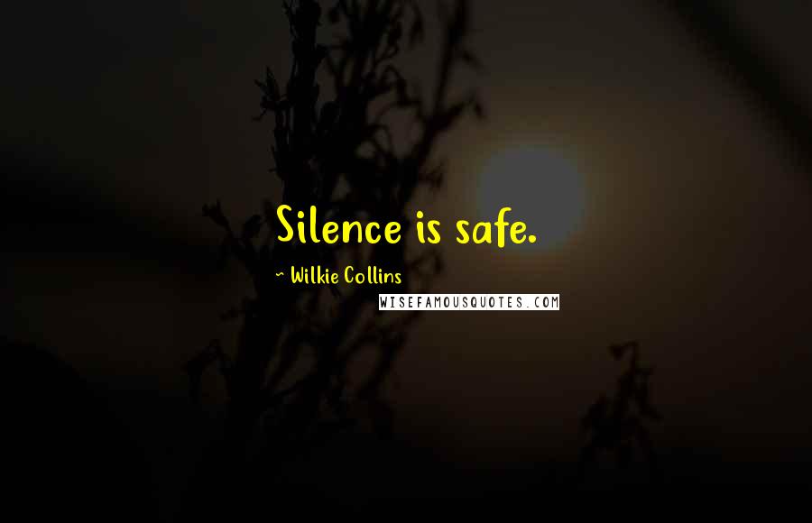 Wilkie Collins Quotes: Silence is safe.